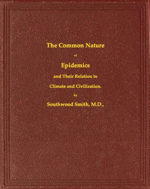 [Gutenberg 61029] • The Common Nature of Epidemics, and their relation to climate and civilization